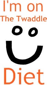 [I'm on The Twaddle Diet]